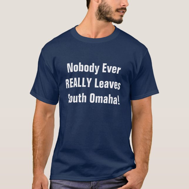 T-SHIRTS NINGUÉM SAE SEMPRE REALMENTE DE OMAHA SUL! (Frente)