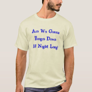 T-shirts Nós estamos indo à dança para baixo toda a noit