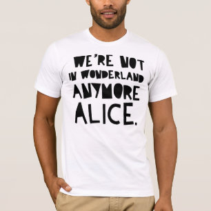 T-shirts NÓS não estamos NO PAÍS DE AS MARAVILHAS ANYMOR
