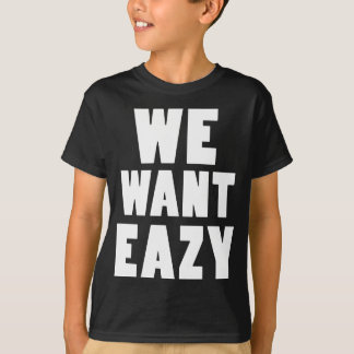 T-shirts Nós queremos Eazy -Eazy-ECPT.com