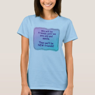 T-shirts Nós seremos amigos até que nós estejamos velhos e