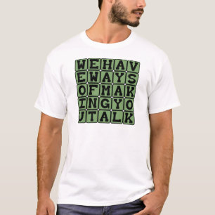 T-shirts Nós Temos Maneiras De Fazer Você Falar, Ameaça De 