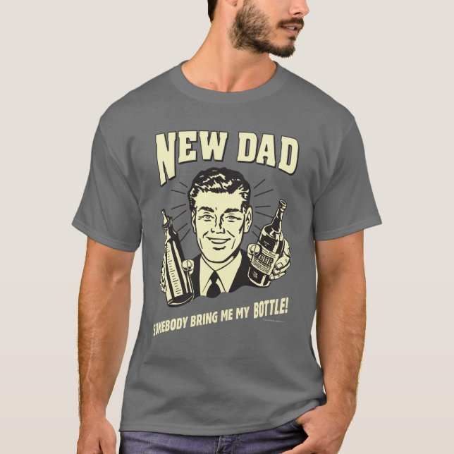 T-shirts Novo papai: Alguém Me Traga Minha Garrafa (Frente)