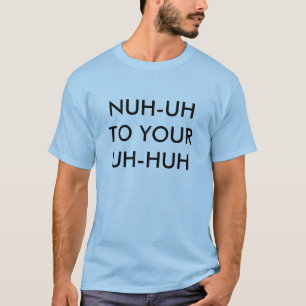 T-SHIRTS NUH-UH AO SEU UH-HUH