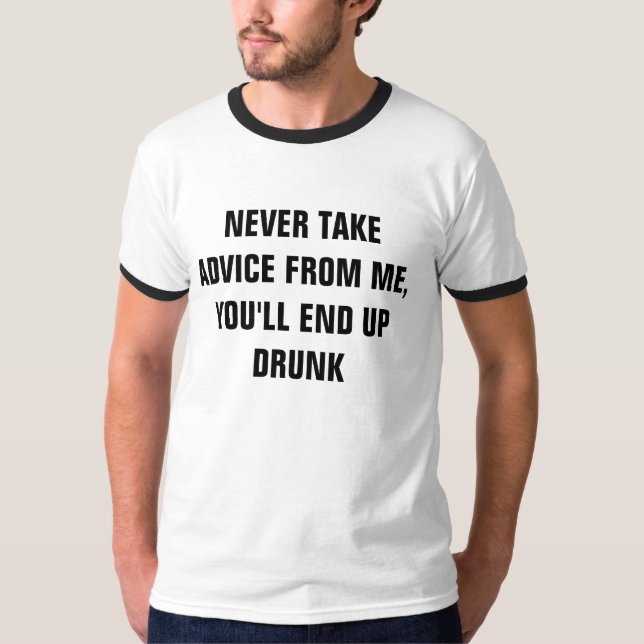 T-SHIRTS NUNCA RECEBA ACONSELHAMENTO DE MIM, VOCÊ ACABARÁ C (Frente)