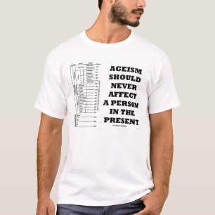 T-shirts O Ageism deve nunca afetar uma pessoa no presente