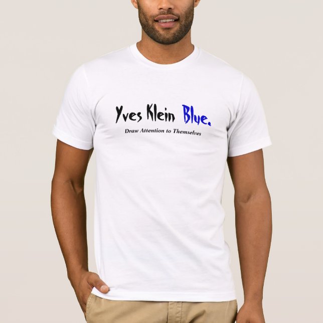 T-shirts O azul de Yves Klein… tira a atenção a se (Frente)