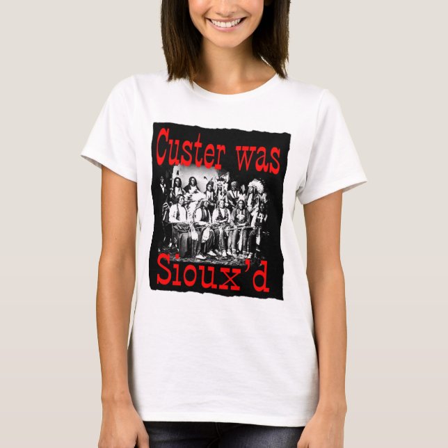 T-shirts o custer era siouxs (Frente)