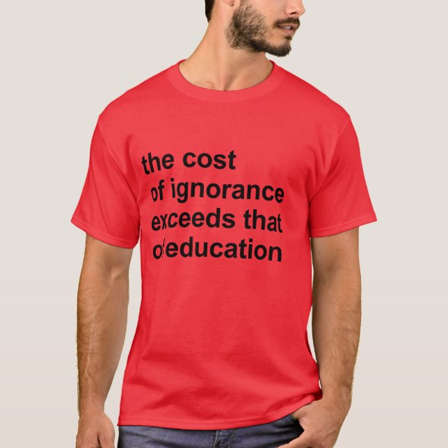 T-shirts O custo da ignorância excede o da educação (Frente)