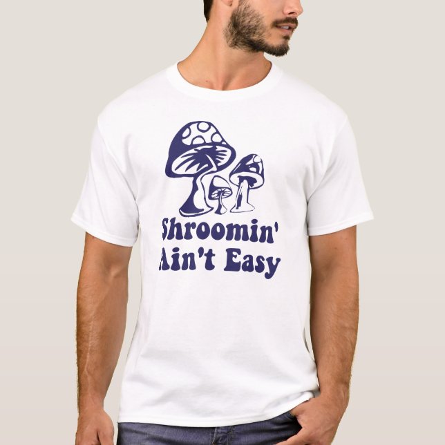 T-shirts O design Shroomin de Riyah-Li não é fácil (Frente)