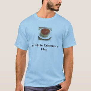 T-shirts o flan 1, minha existência inteira é Flan