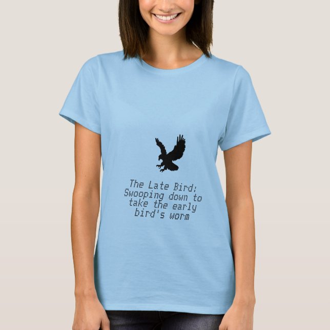 T-shirts O pássaro atrasado: Swooping para baixo para (Frente)