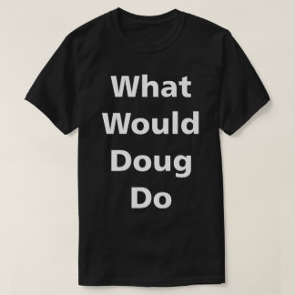 T-shirts O que Doug faria