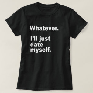 T-shirts O QUE QUER QUE. Eu APENAS DATAR-ME-EI