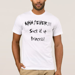 T-shirts O QUE QUER QUE!!! Sugue-o upPrincess!