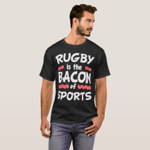 T-shirts O rugby é o bacon dos esportes engraçados
