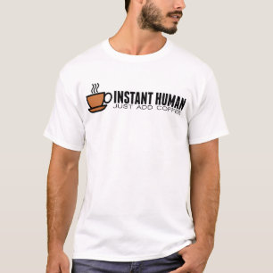 T-shirts O SER HUMANO IMEDIATO, apenas adiciona o café