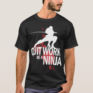 T-shirts O trabalho parado, seja um Ninja!