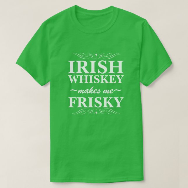 T-shirts O Whiskey Irlandês Me Torna Frisky (Frente do Design)