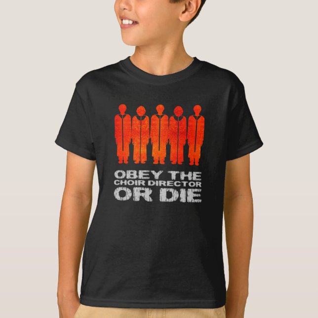 T-shirts Obedeça o diretor do coro ou morra (Frente)