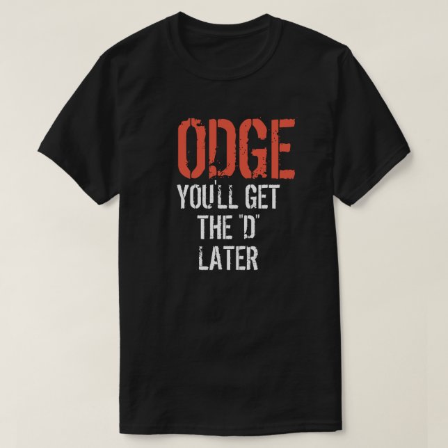 T-shirts ODGE VOCÊ OBTERÁ o "D" MAIS TARDE (Frente do Design)