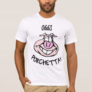 T-shirts Oggi Porchetta