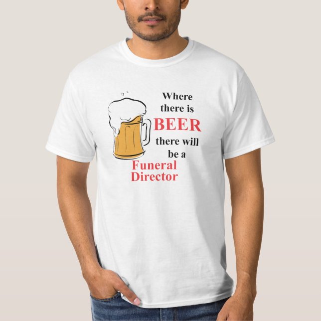 T-shirts Onde há cerveja - diretor fúnebre (Frente)