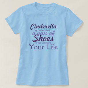 T-shirts Os calçados mudarão sua vida! Olhe Cinderella