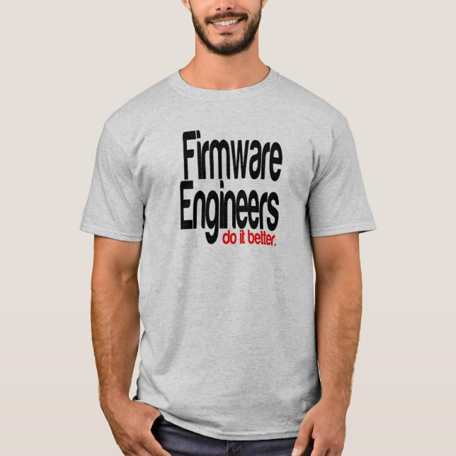 T-shirts Os Engenheiros de firmware fazem melhor (Frente)