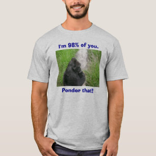 T-shirts os gorila 009, eu sou 98% de você., Ponder isso!!