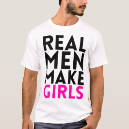 T-shirts Os homens reais fazem meninas
