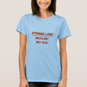 T-shirts Os idiota estranhos das leis não podem votar