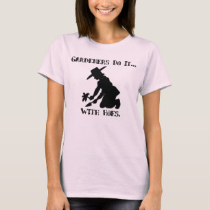 T-shirts Os jardineiros fazem isso... com enxadas.