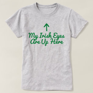 T-shirts Os Meus Olhos Irlandeses Estão Aqui Em Cima, Camis