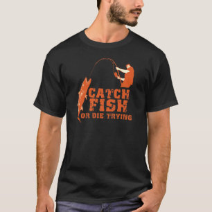 T-shirts Os peixes da captura ou morrem tentar
