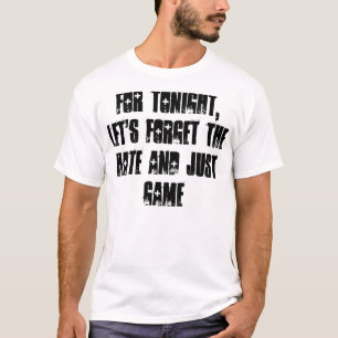 T-shirts Para o tonight, deixe-nos esquecem o ódio e apena