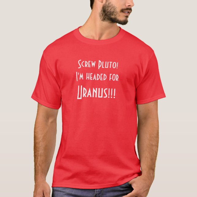 T-shirts Parafuso Pluto! Eu sou dirigido para Uranus!!! (Frente)