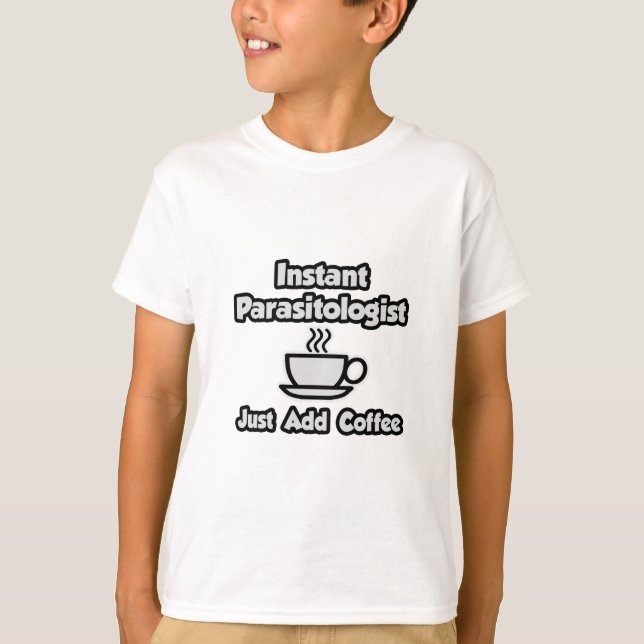 T-shirts Parasitologista instantâneo ... Apenas adicione ca (Frente)