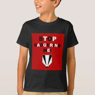 T-shirts PARE DE BADGERING ME (o texugo)
