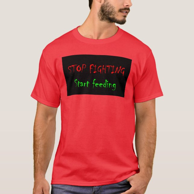 T-shirts Pare de lutar, comece alimentar (Frente)