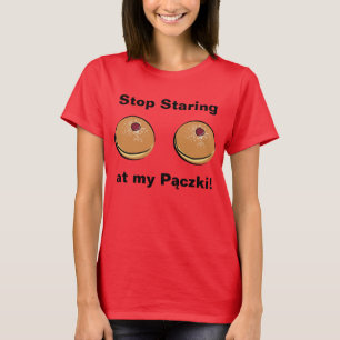 T-shirts Pare de olhar fixamente em meu Paczki!