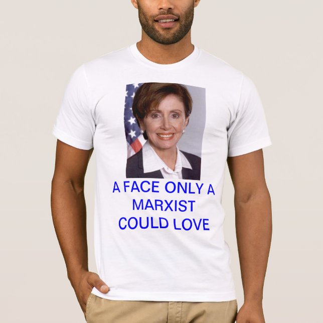T-shirts Pelosi: Uma cara somente que um marxista poderia (Frente)