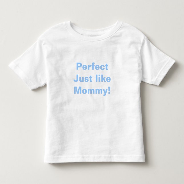 T-shirts Perfeito, como Mamães! (Frente)