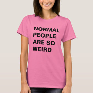 T-shirts Pessoas normais são tão estranhas
