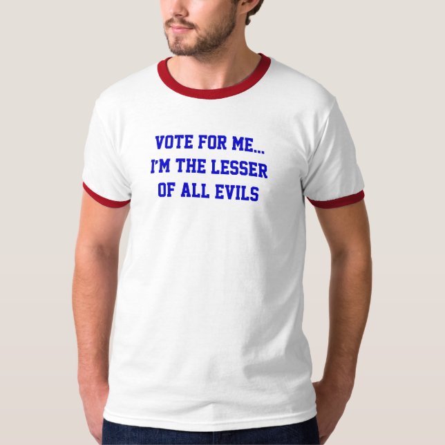 T-shirts Política Votem Em Mim... Menor De Todos Os Mau (Frente)