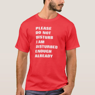 T-shirts Por favor, não incomode, já estou perturbado o s