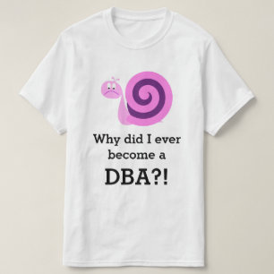 T-shirts "Por que eu me tornei um DBA?!" + Sad Snail?