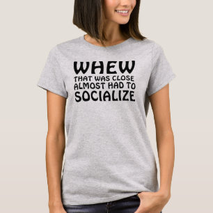 T-SHIRTS POR QUE ISSO FOI PRÓXIMO A SOCIALIZAR