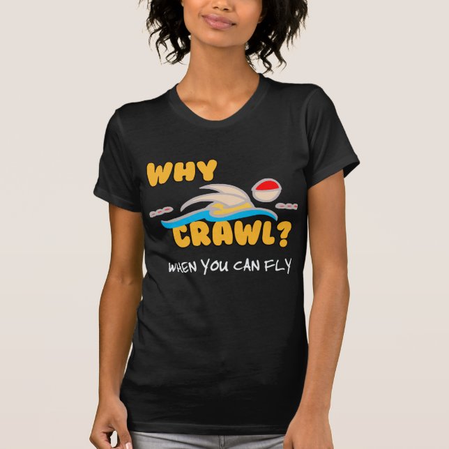 T-shirts Por que rastejamento?  Borboleta! (Frente)