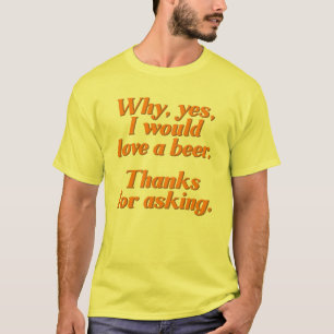 T-shirts Porque, sim, eu amaria uma cerveja